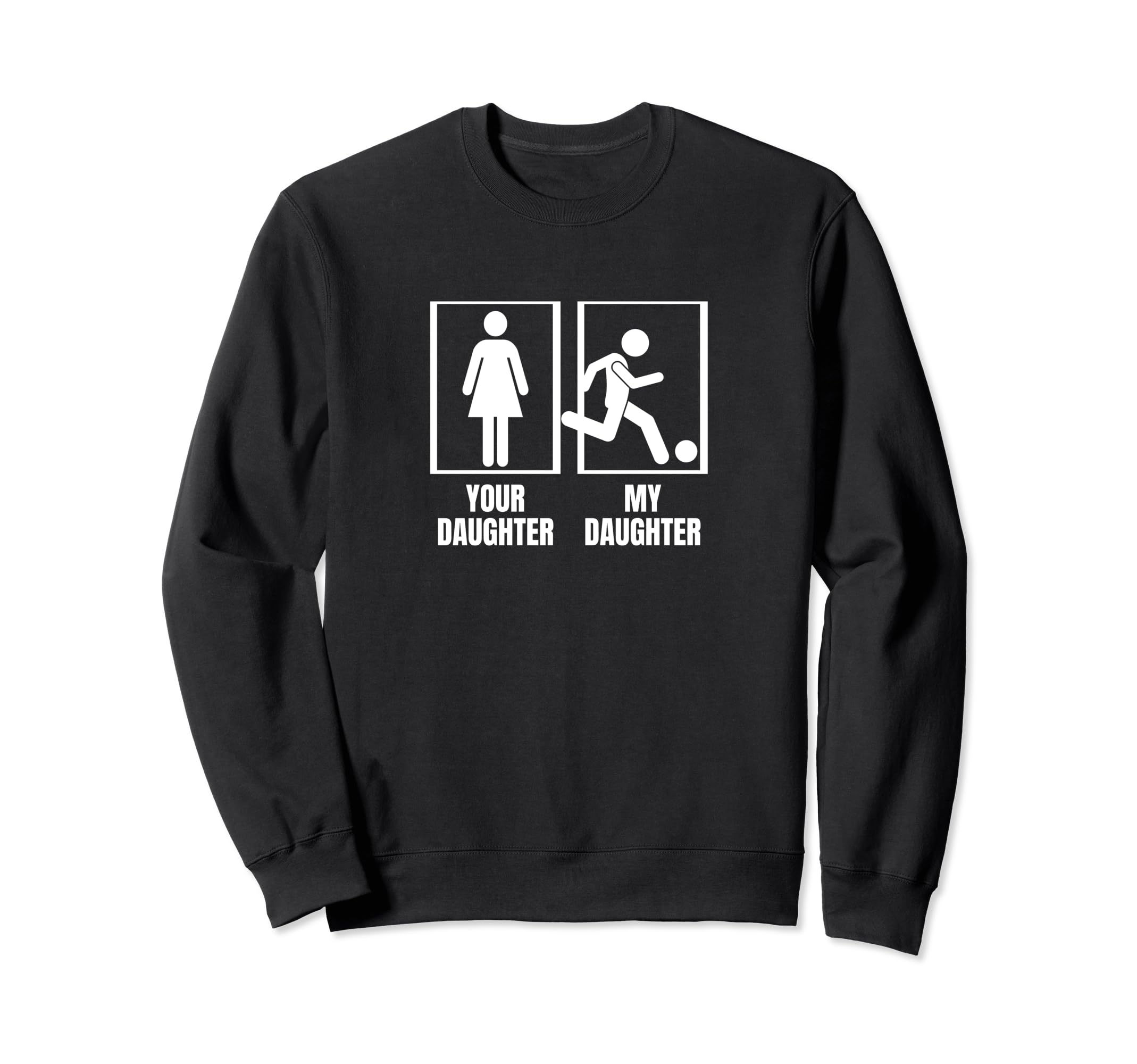 Soccer Your Daughter My Daughter Sweatshirt - Fun Novelty Design Unisex - T-Shirt, Sweatshirt, Hoodie