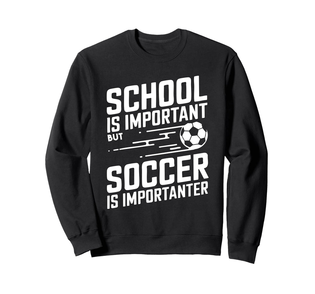 Funny Soccer Lovers Soccer Player Sweatshirt - Fun Novelty Design Men Women - T-Shirt, Sweatshirt, Hoodie