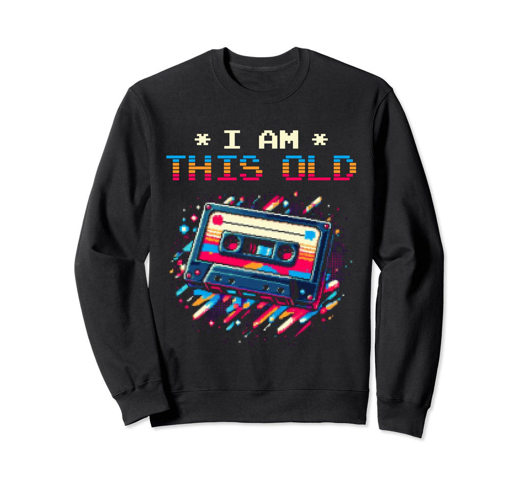 I Am This Old Cassette Tape Sweatshirt - Casual Everyday Wear Unisex - T-Shirt, Sweatshirt, Hoodie