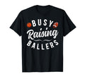 Busy Raising Ballers Football Basketball T-Shirt - Minimalist Print Unisex - T-Shirt, Sweatshirt, Hoodie
