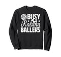 Busy Raising Ballers Volleyball Sweatshirt - Unique Graphic for Adults - T-Shirt, Sweatshirt, Hoodie