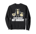 I Exist Without My Consent Funny Sweatshirt - Streetwear Style Unisex - T-Shirt, Sweatshirt, Hoodie