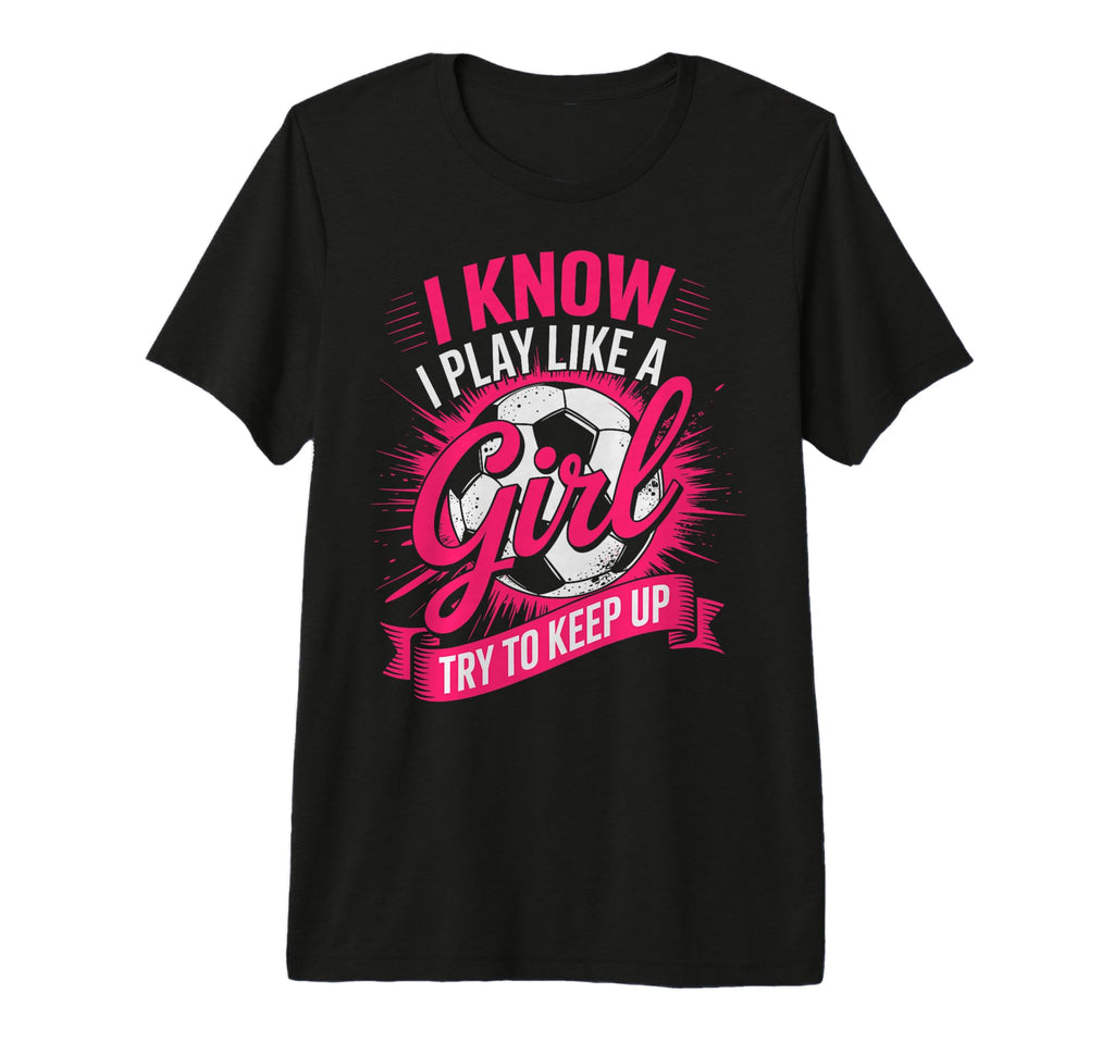 I Know I Play Like Try To Keep Up T-Shirt - Trendy Graphic Men Women - T-Shirt, Sweatshirt, Hoodie