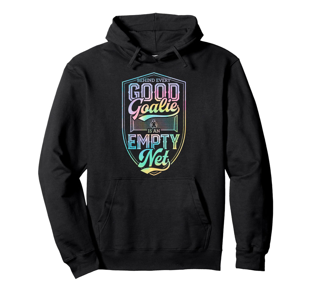 Behind Every Good Goalie Is Empty Net Hoodie - Casual Everyday Wear Unisex - T-Shirt, Sweatshirt, Hoodie