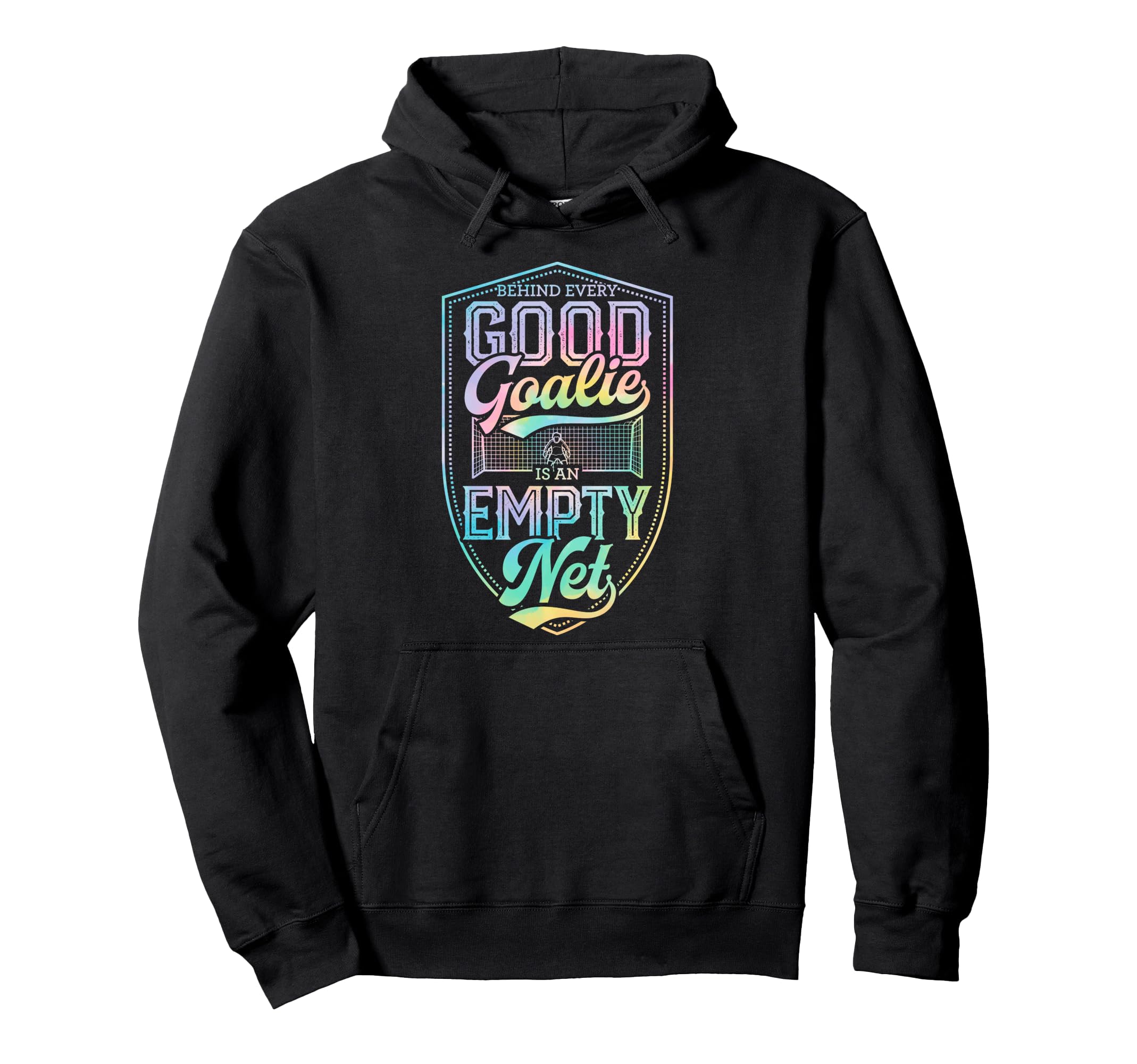 Behind Every Good Goalie Is Empty Net Hoodie - Casual Everyday Wear Unisex - T-Shirt, Sweatshirt, Hoodie