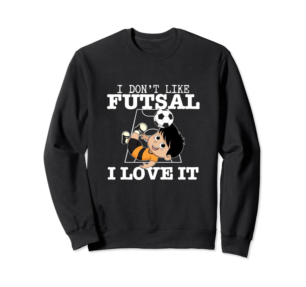 I Love Futsal Funny Futsal Player Sweatshirt - Custom Art Print Unisex - T-Shirt, Sweatshirt, Hoodie