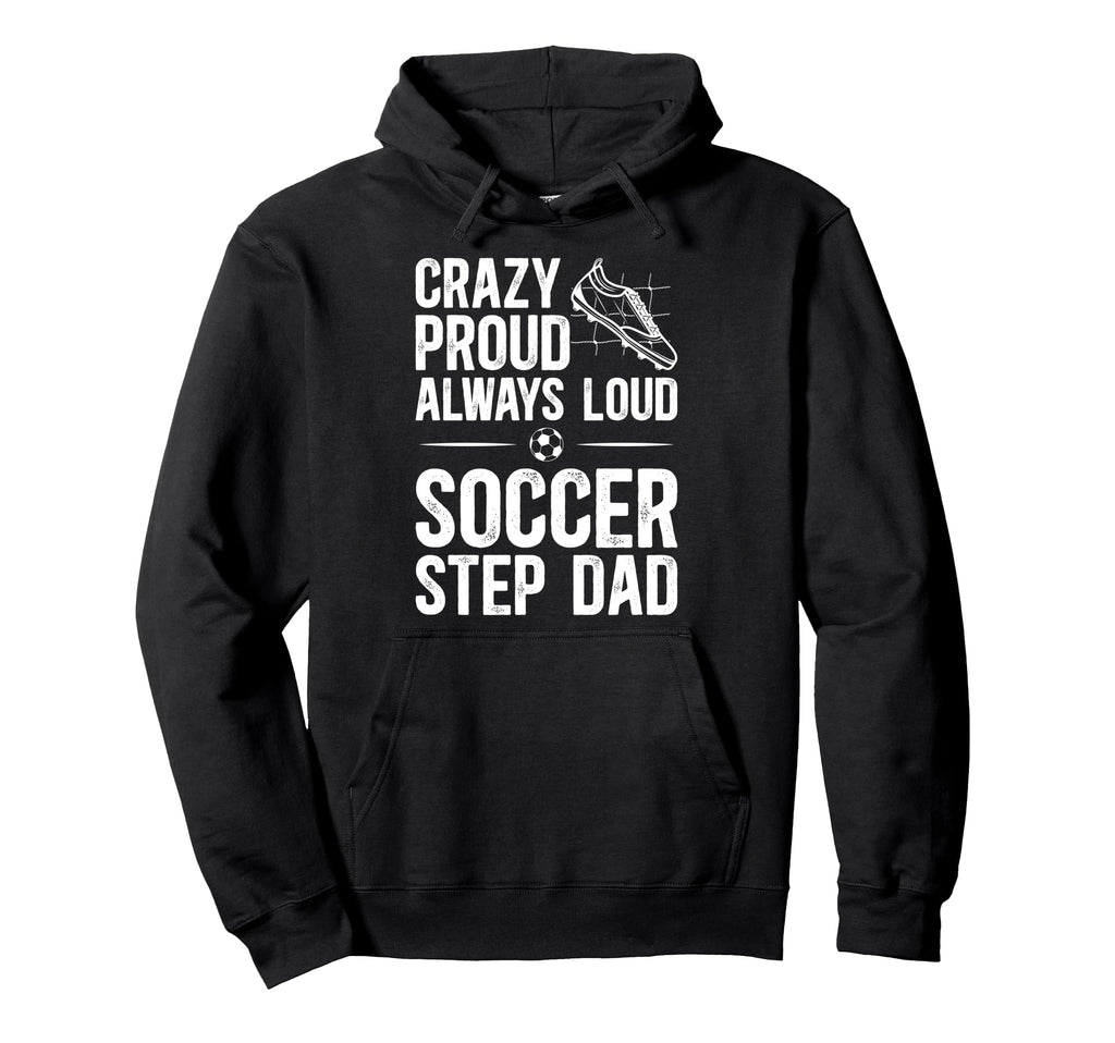 Crazy Proud Soccer Step Dad Soccer Hoodie - Minimalist Print for Adults - T-Shirt, Sweatshirt, Hoodie