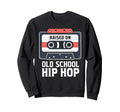 Raised Old School Hip Hop Cassette Sweatshirt - Unique Graphic Unisex - T-Shirt, Sweatshirt, Hoodie