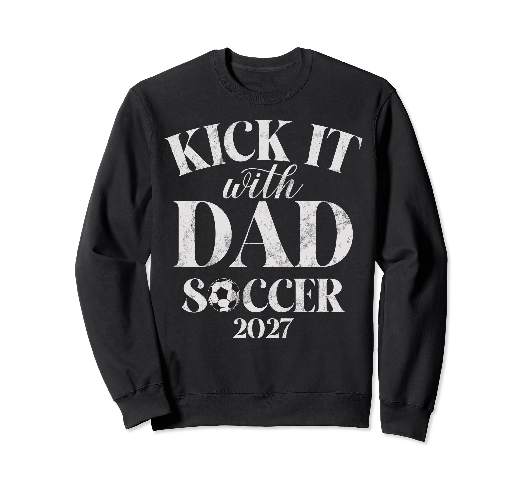 Kick It 27 Dad Soccer 2027 Sweatshirt - Graphic Print Unisex - T-Shirt, Sweatshirt, Hoodie