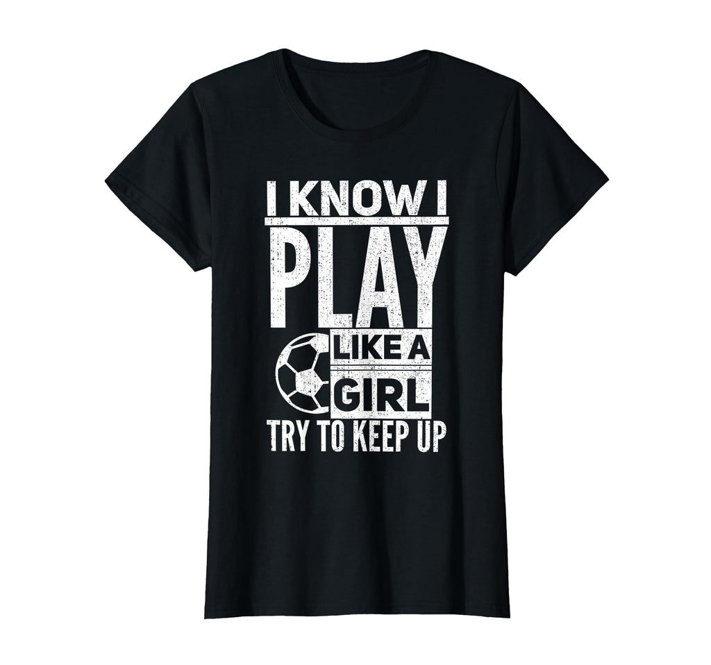 I Know I Play Like Try To Keep Up Funny T-Shirt - Streetwear Style Unisex - T-Shirt, Sweatshirt, Hoodie
