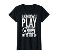 I Know I Play Like Try To Keep Up Funny T-Shirt - Streetwear Style Unisex - T-Shirt, Sweatshirt, Hoodie