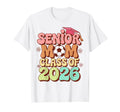 Senior Mom Class 2026 Soccer Groovy 70S T-Shirt - Streetwear Style Unisex - T-Shirt, Sweatshirt, Hoodie