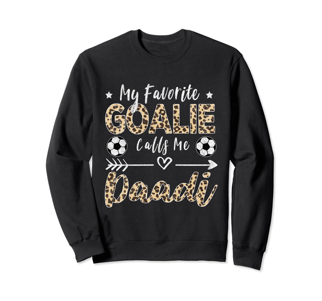 My Favorite Goalie Calls Me Daadi Sweatshirt - Fun Novelty Design Unisex - T-Shirt, Sweatshirt, Hoodie