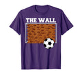 Wall Goalkeeper Soccer T-Shirt - Fun Novelty Design Men Women - T-Shirt, Sweatshirt, Hoodie