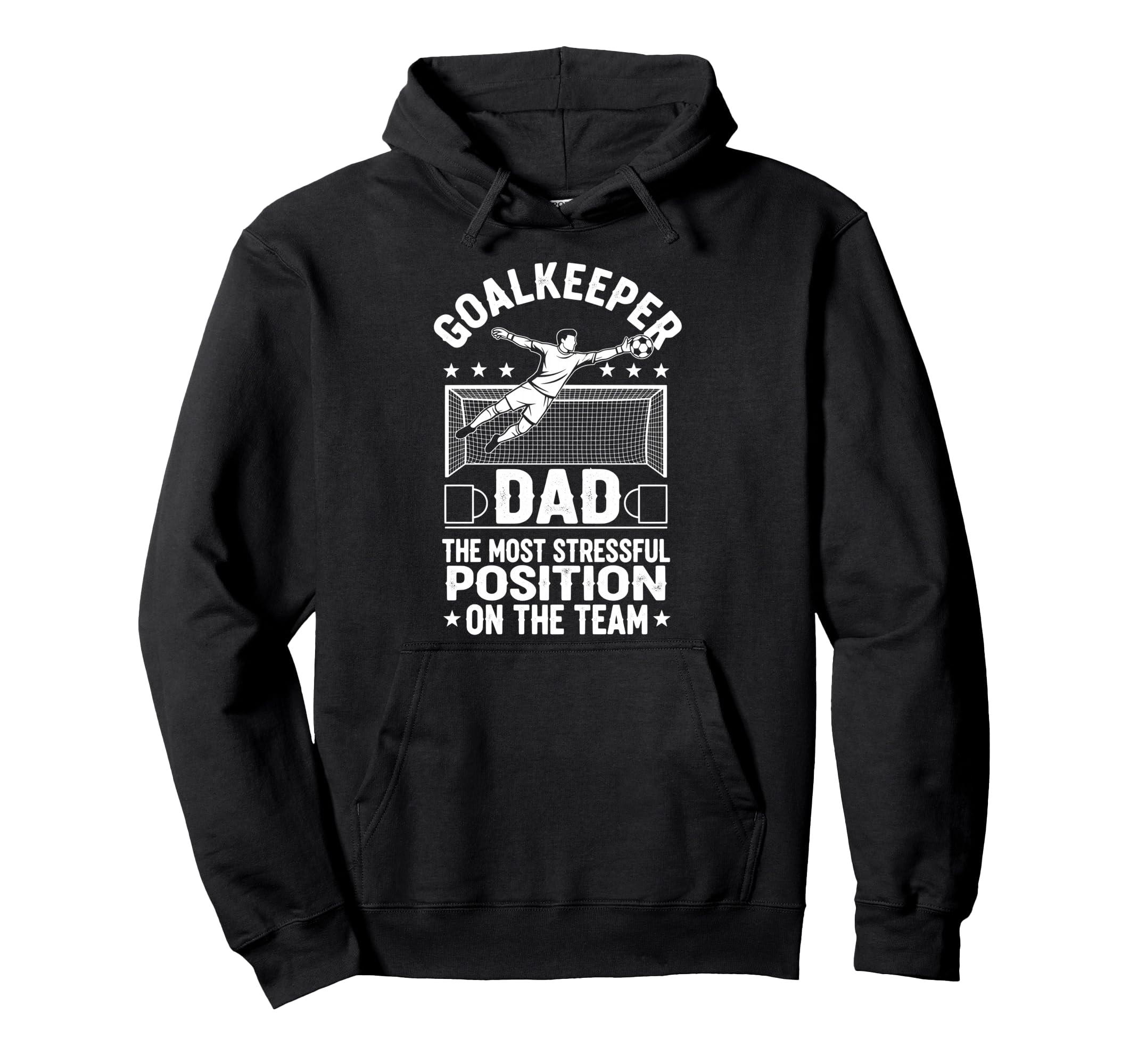 Goalkeeper Dad Most Stressful Position Hoodie - Streetwear Style Men Women - T-Shirt, Sweatshirt, Hoodie