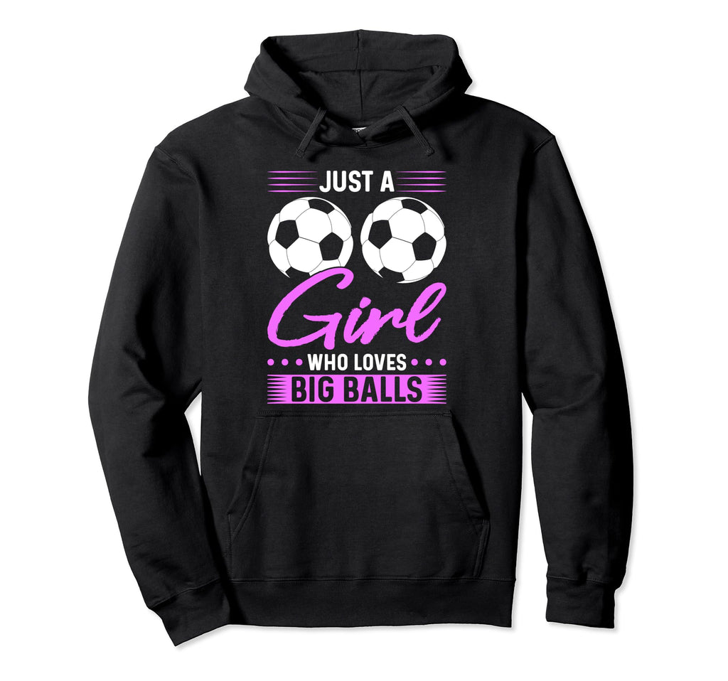 Just Who Loves Big Balls Soccer Hoodie - Custom Art Print Men Women - T-Shirt, Sweatshirt, Hoodie