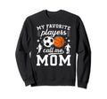 My Favorite Players Call Me Mom Sweatshirt - Novelty Apparel Men Women - T-Shirt, Sweatshirt, Hoodie