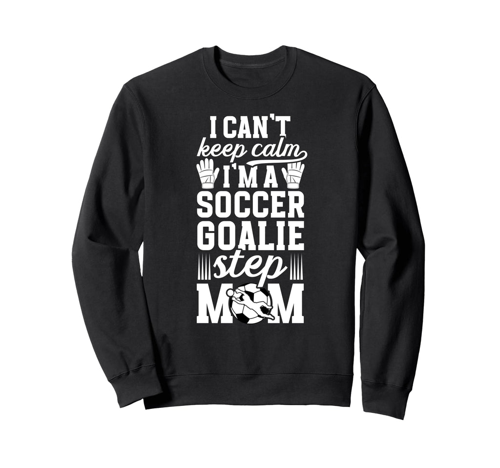 Im Soccer Goalie Step Mom Soccer Sweatshirt - Aesthetic Graphic Men Women - T-Shirt, Sweatshirt, Hoodie