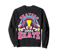 Funny Skaters Gonna Skate Roller Sweatshirt - Fun Novelty Design Men Women - T-Shirt, Sweatshirt, Hoodie