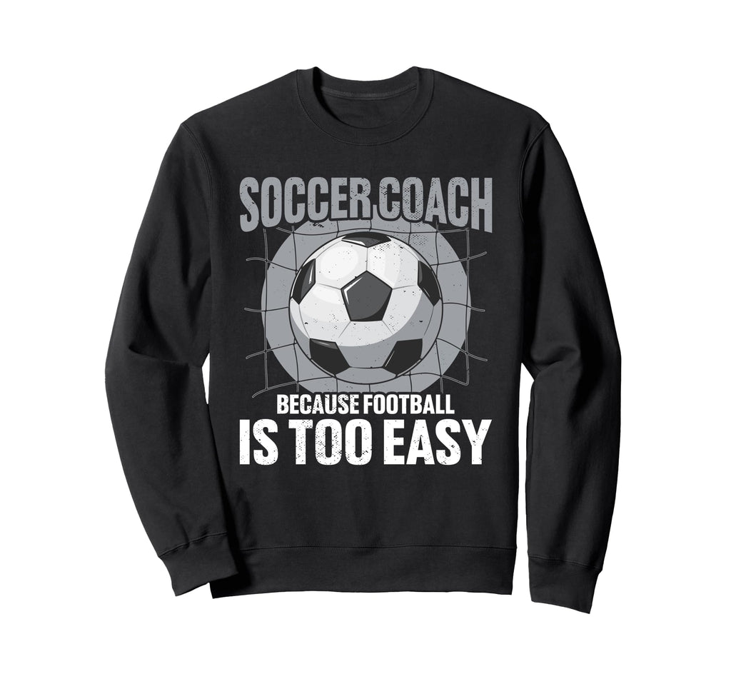 Coaching Soccer Dad Coach Sweatshirt - Casual Everyday Wear Men Women - T-Shirt, Sweatshirt, Hoodie