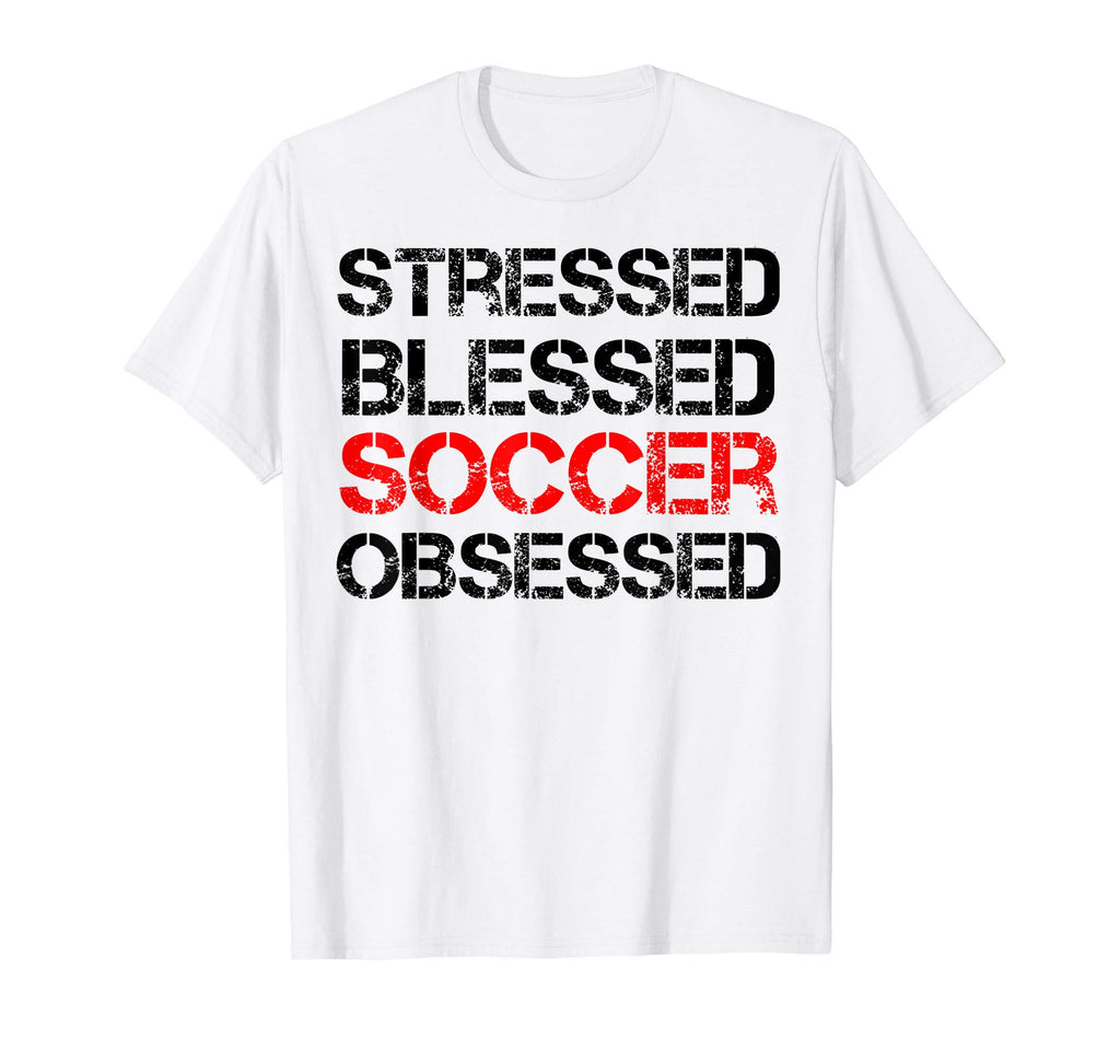 Stressed Blessed Soccer Obsessed T-Shirt - Fun Novelty Design Men Women - T-Shirt, Sweatshirt, Hoodie