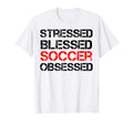 Stressed Blessed Soccer Obsessed T-Shirt - Fun Novelty Design Men Women - T-Shirt, Sweatshirt, Hoodie