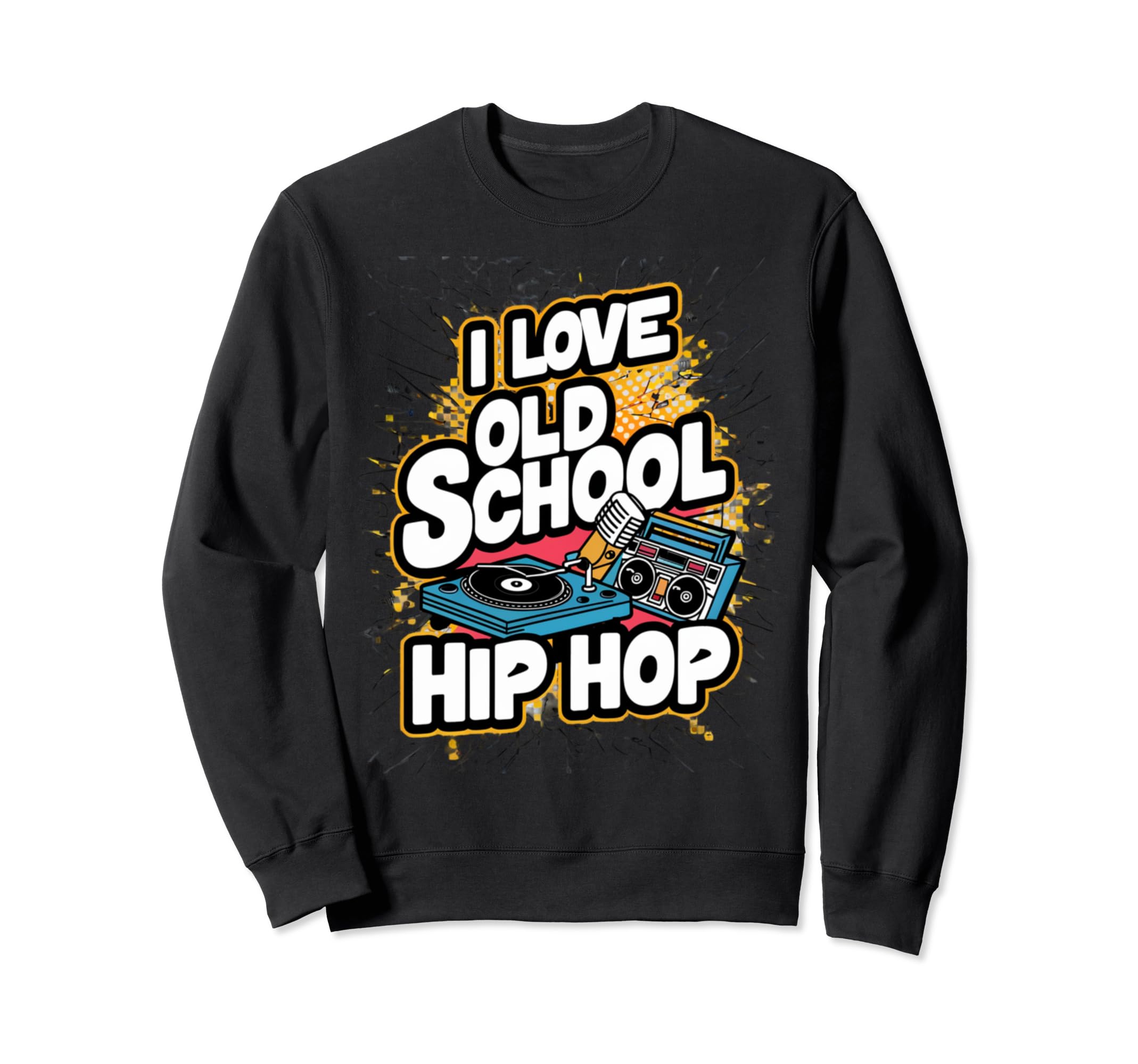 I Love Old School Hip Hop Urban Rap Sweatshirt - Streetwear Style Unisex - T-Shirt, Sweatshirt, Hoodie