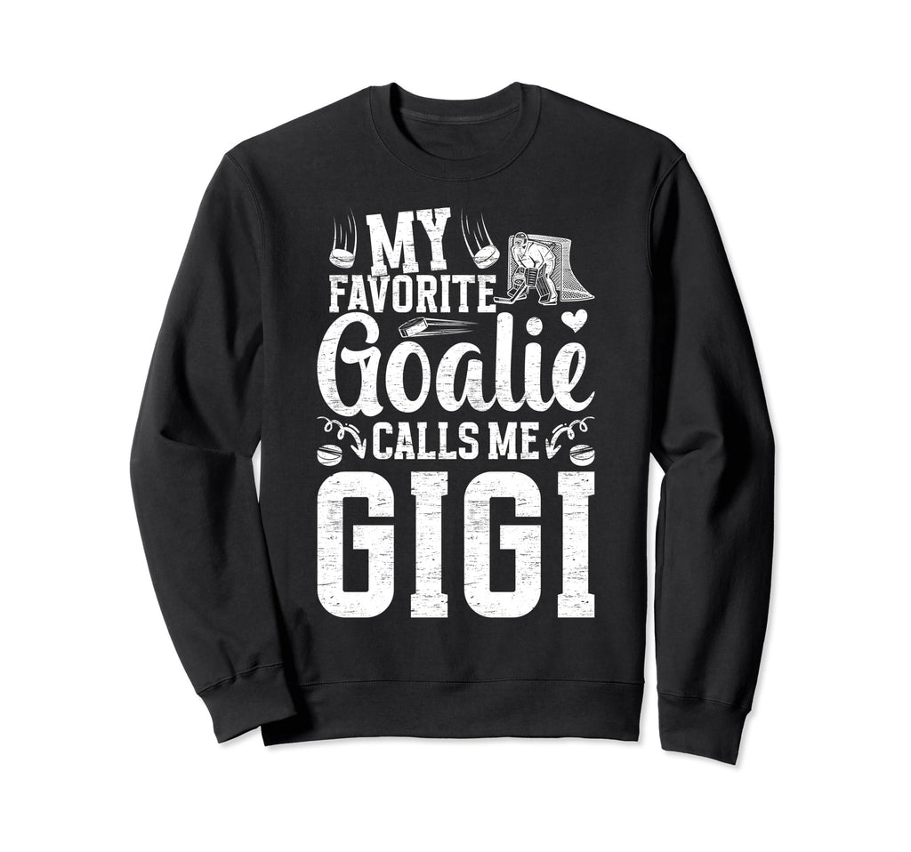 My Favorite Ice Hockey Goalie Gigi Sweatshirt - Streetwear Style Men Women - T-Shirt, Sweatshirt, Hoodie