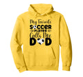 My Favorite Soccer Player Calls Me Dad Hoodie - Aesthetic Graphic Unisex - T-Shirt, Sweatshirt, Hoodie