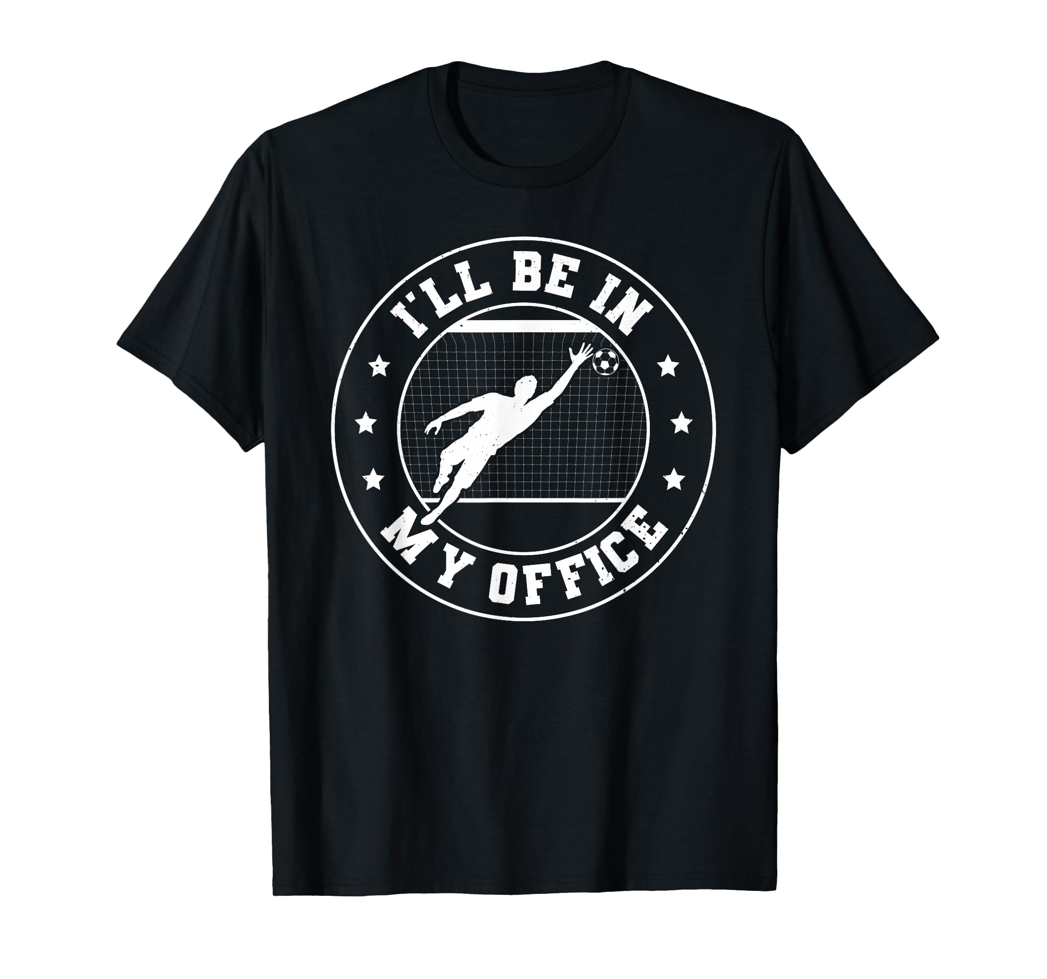 Soccer Goalie Be My Office Funny Soccer T-Shirt - Graphic Print Unisex - T-Shirt, Sweatshirt, Hoodie