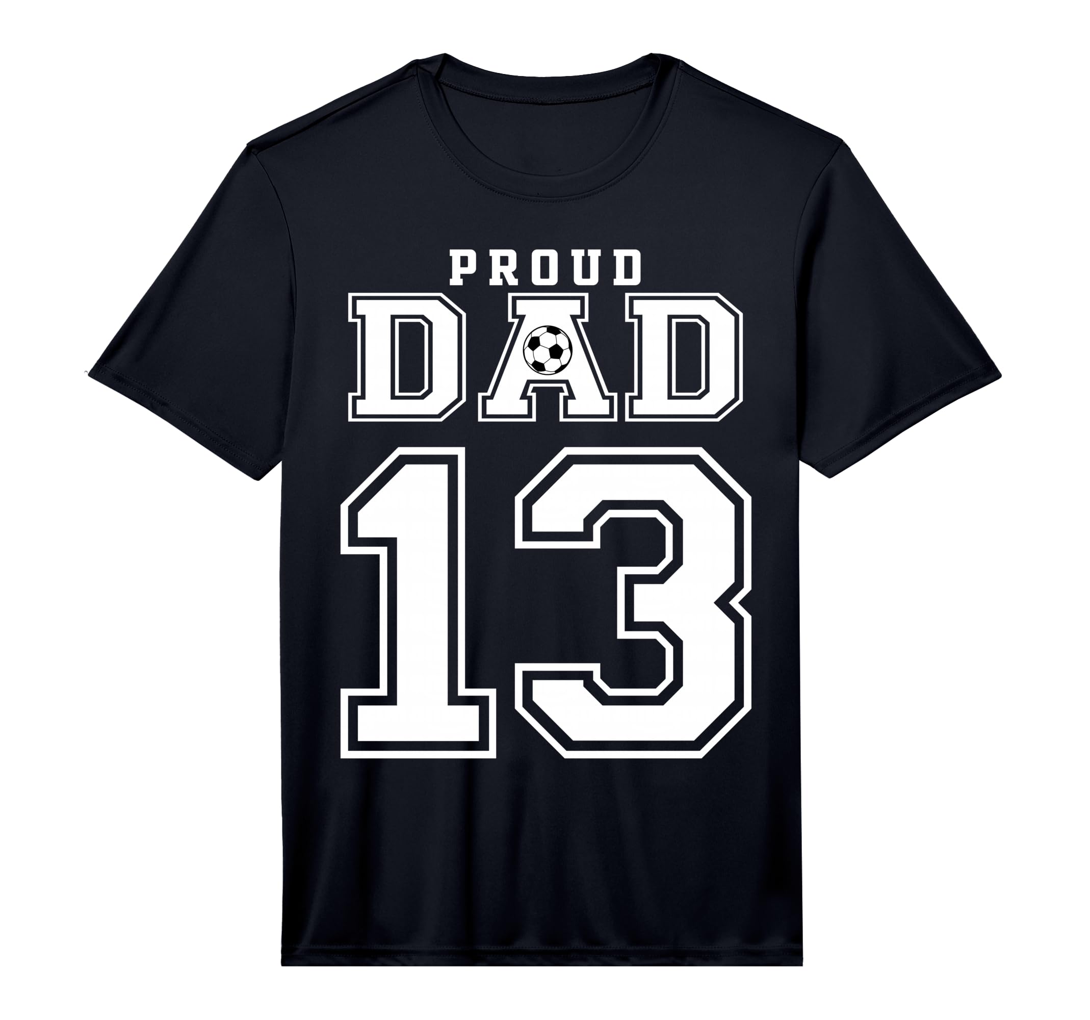 Number 13 Custom Proud Soccer Futbol Dad T-Shirt - Graphic Print Men Women - T-Shirt, Sweatshirt, Hoodie