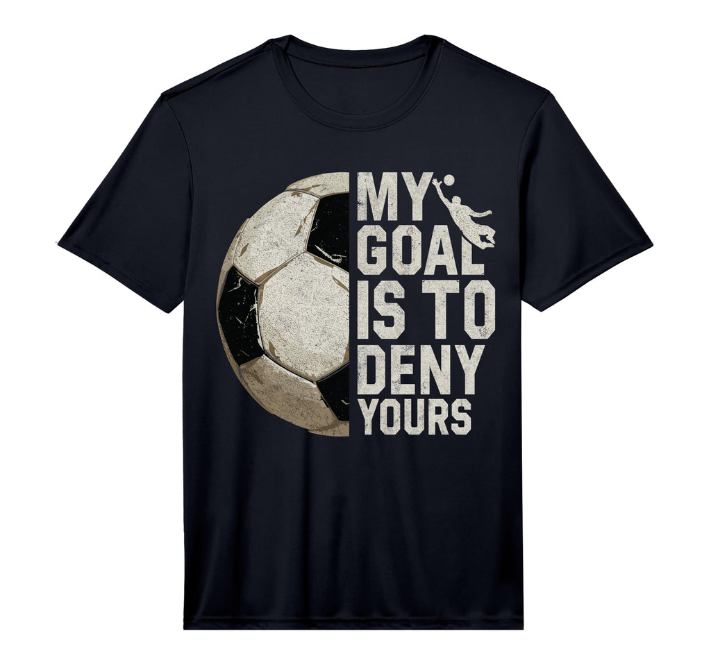 My Goal Is To Deny Yours Soccer T-Shirt - Custom Art Print Men Women - T-Shirt, Sweatshirt, Hoodie