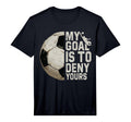My Goal Is To Deny Yours Soccer T-Shirt - Custom Art Print Men Women - T-Shirt, Sweatshirt, Hoodie