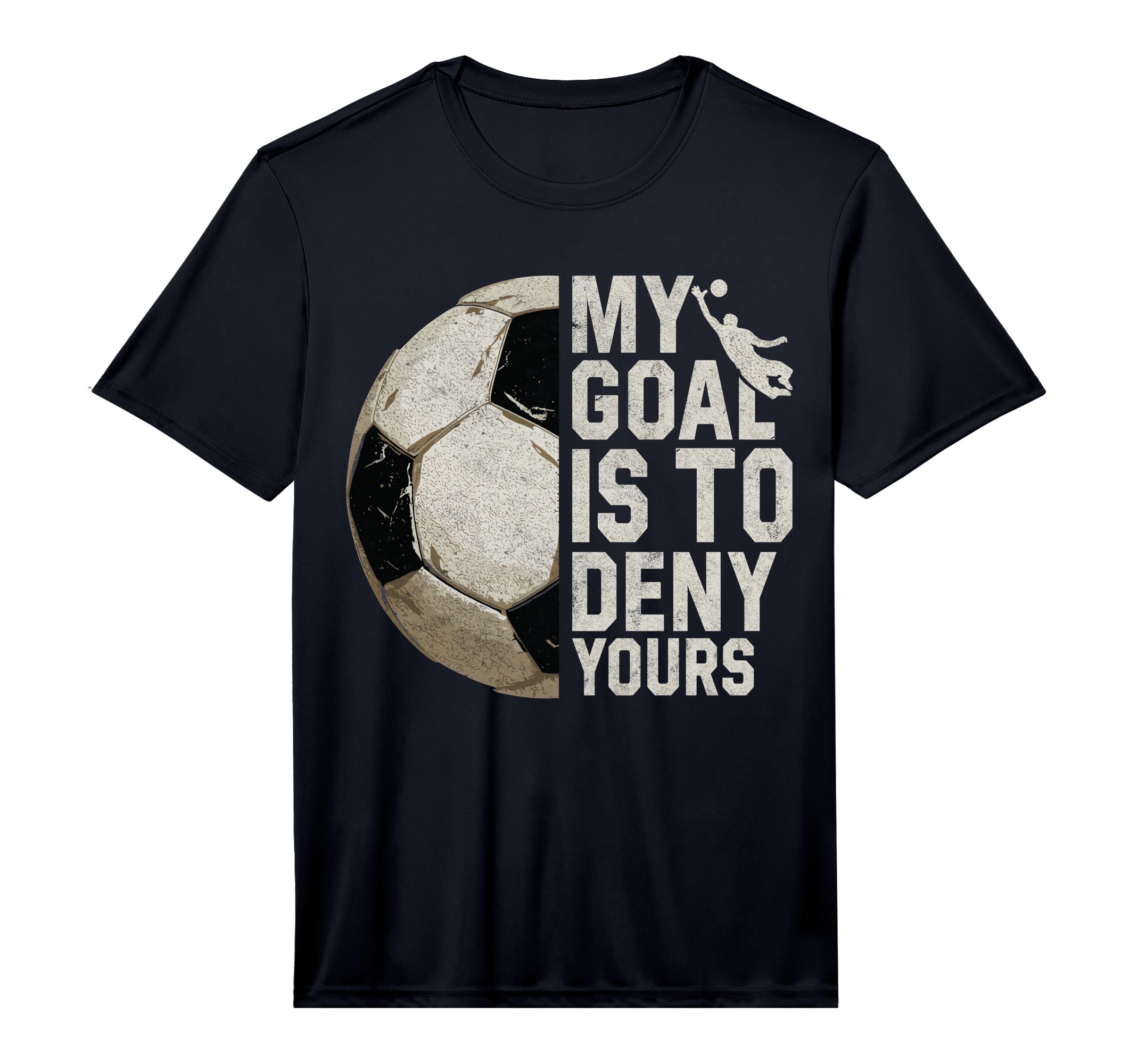 My Goal Is To Deny Yours Soccer T-Shirt - Custom Art Print Men Women - T-Shirt, Sweatshirt, Hoodie