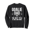Ice Hockey Goalie Dad Best Title Sweatshirt - Streetwear Style for Adults - T-Shirt, Sweatshirt, Hoodie
