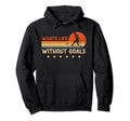 Whats Life Without Goals Soccer Lover Hoodie - Casual Everyday Wear Unisex - T-Shirt, Sweatshirt, Hoodie