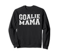Goalie Mama Goalie Mom Lacrosse Soccer Sweatshirt - Graphic Print Unisex - T-Shirt, Sweatshirt, Hoodie