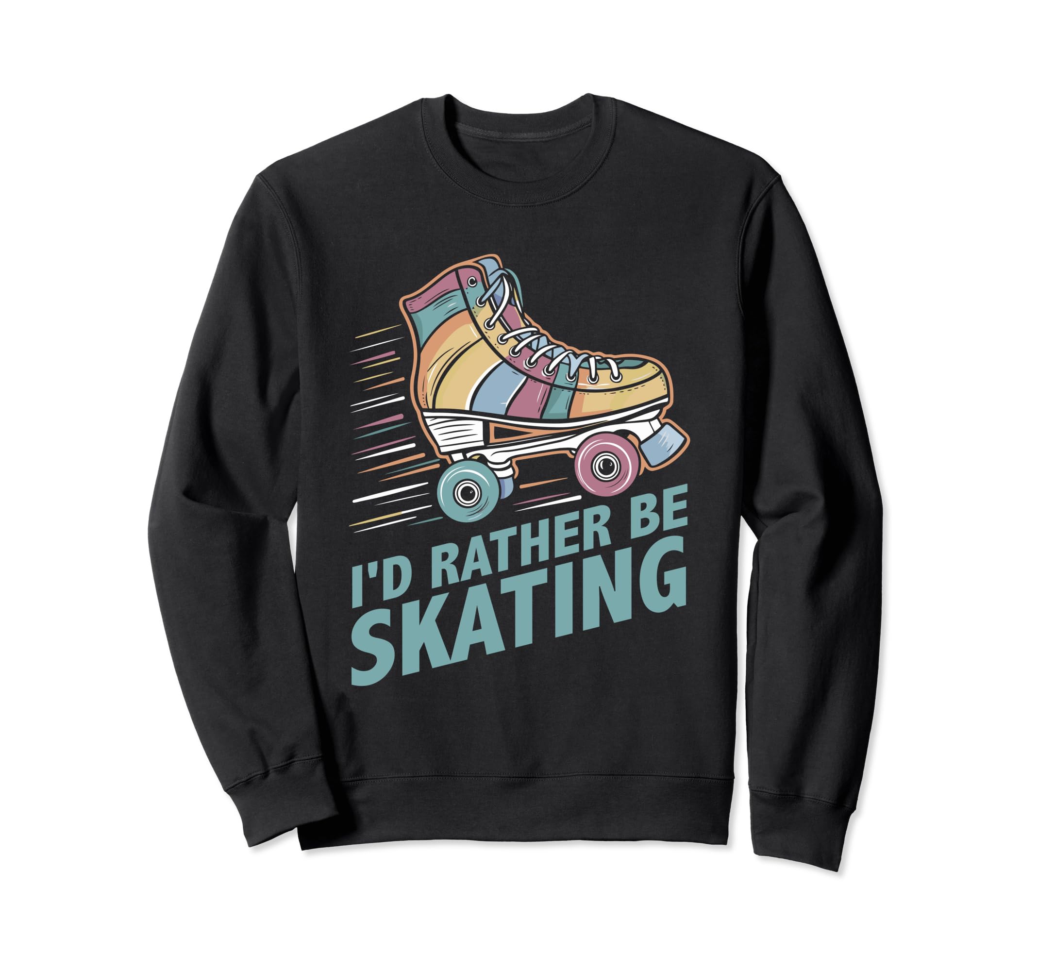 Roller Skating Id Rather Be Sweatshirt - Custom Art Print Men Women - T-Shirt, Sweatshirt, Hoodie