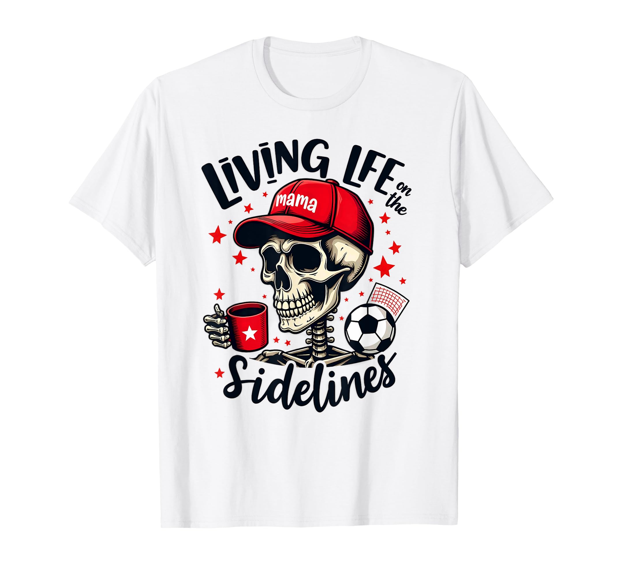 Soccer Mama Skeleton Coffee Living Life T-Shirt - Streetwear Style Unisex - T-Shirt, Sweatshirt, Hoodie