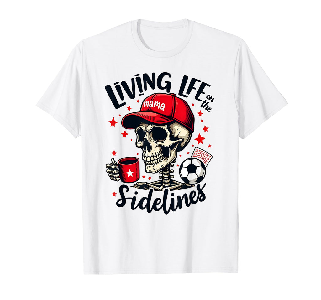 Soccer Mama Skeleton Coffee Living Life T-Shirt - Novelty Apparel Unisex - T-Shirt, Sweatshirt, Hoodie