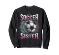 Soccer Sister Football Lover Gifts Sweatshirt - Trendy Graphic Men Women - T-Shirt, Sweatshirt, Hoodie