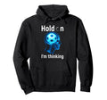 Soccer Player Hold Im Thinking Head Skull Hoodie - Streetwear Style Unisex - T-Shirt, Sweatshirt, Hoodie