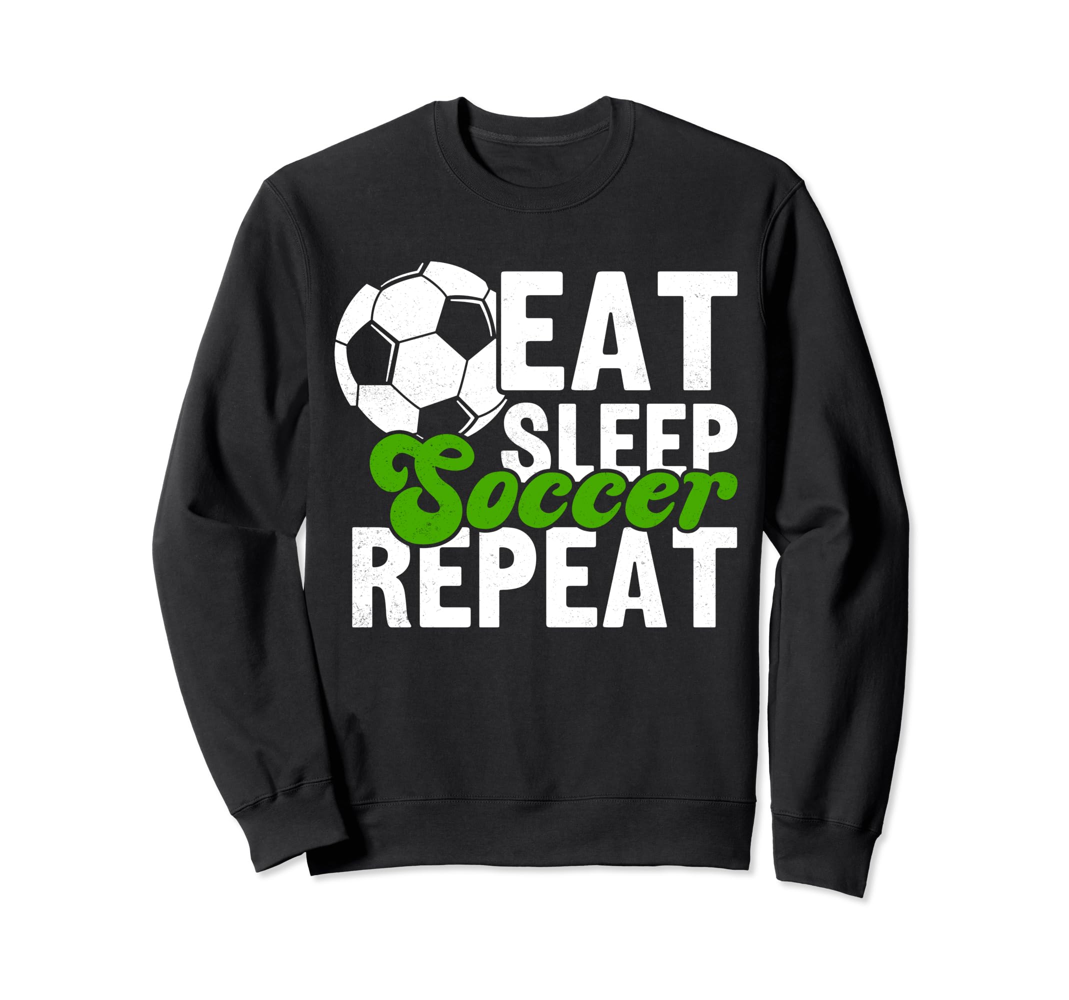 Eat Sleep Soccer Repeat Funny Sweatshirt - Casual Everyday Wear for Adults - T-Shirt, Sweatshirt, Hoodie