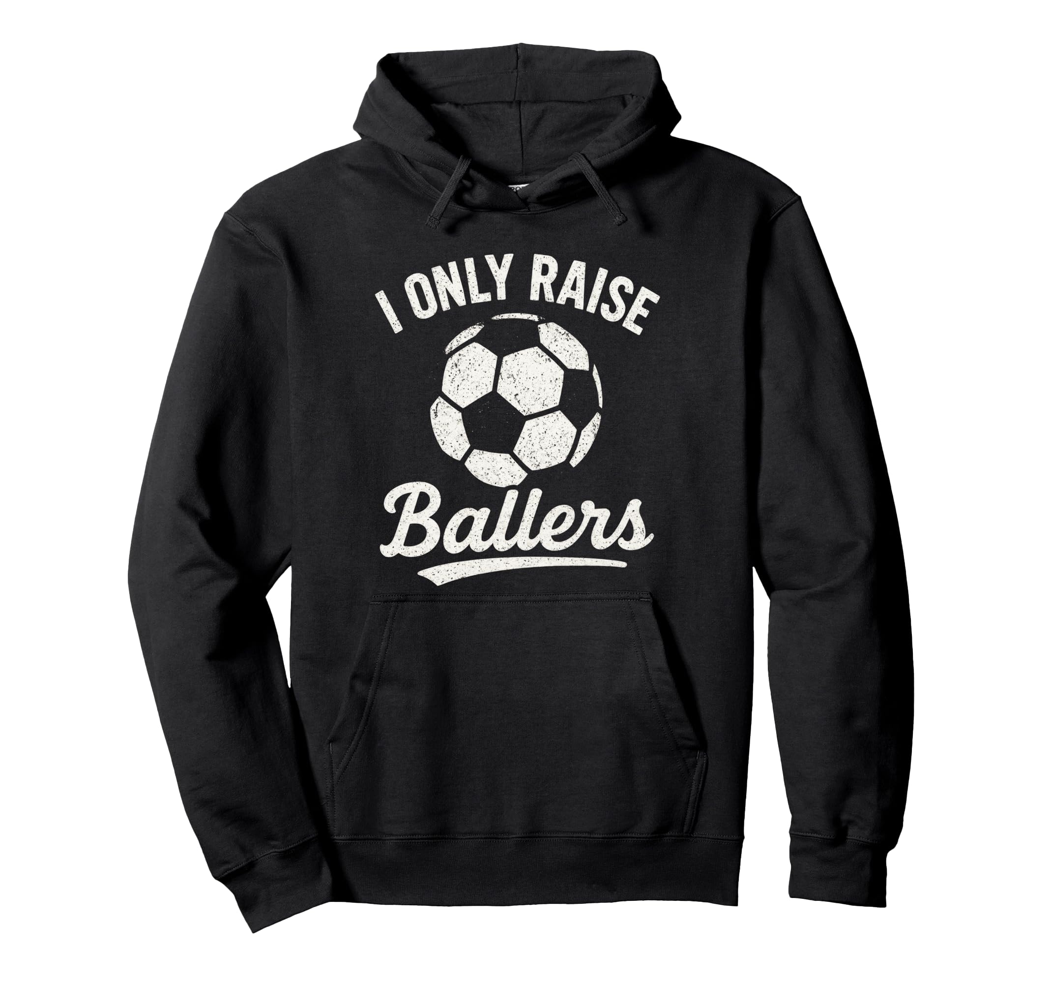 I Only Raise Ballers Soccer Family Sports Hoodie - Graphic Print Unisex - T-Shirt, Sweatshirt, Hoodie