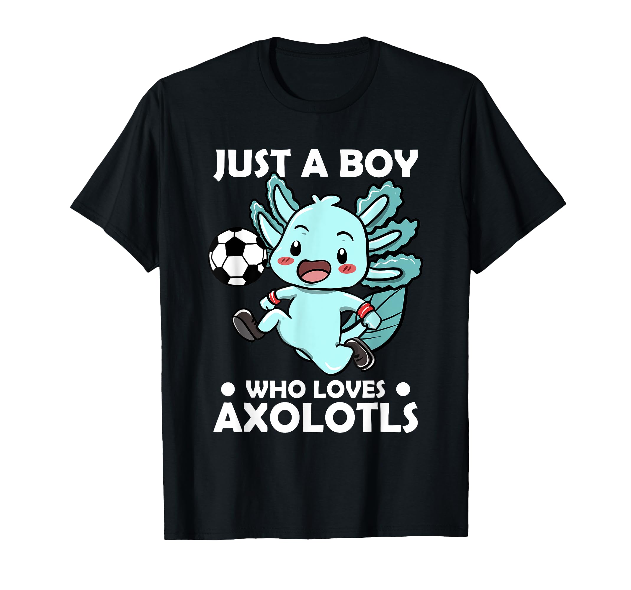 Just Who Loves Axolotls And Soccer T-Shirt - Aesthetic Graphic Unisex - T-Shirt, Sweatshirt, Hoodie