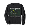 What Part Dont You Understand Sweatshirt - Casual Everyday Wear Unisex - T-Shirt, Sweatshirt, Hoodie