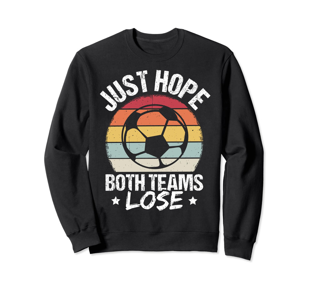 Just Hope Both Teams Lose Soccer Sweatshirt - Minimalist Print for Adults - T-Shirt, Sweatshirt, Hoodie