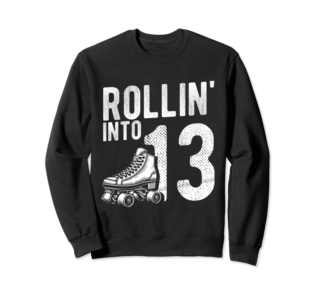 Rollin Into 13Th Birthday Roller Skate Sweatshirt - Novelty Apparel Unisex - T-Shirt, Sweatshirt, Hoodie