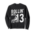 Rollin Into 13Th Birthday Roller Skate Sweatshirt - Novelty Apparel Unisex - T-Shirt, Sweatshirt, Hoodie