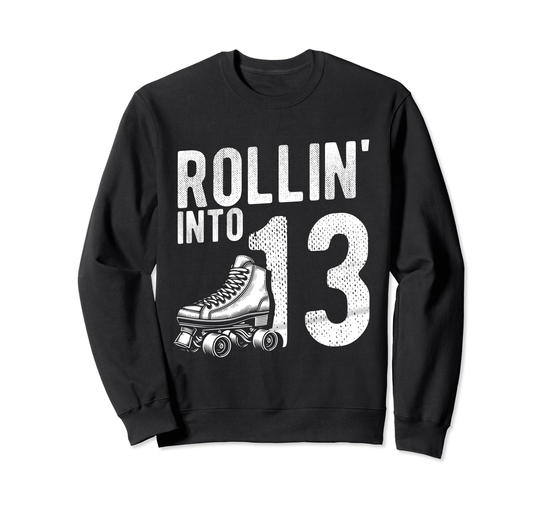 Rollin Into 13Th Birthday Roller Skate Sweatshirt - Novelty Apparel Unisex - T-Shirt, Sweatshirt, Hoodie